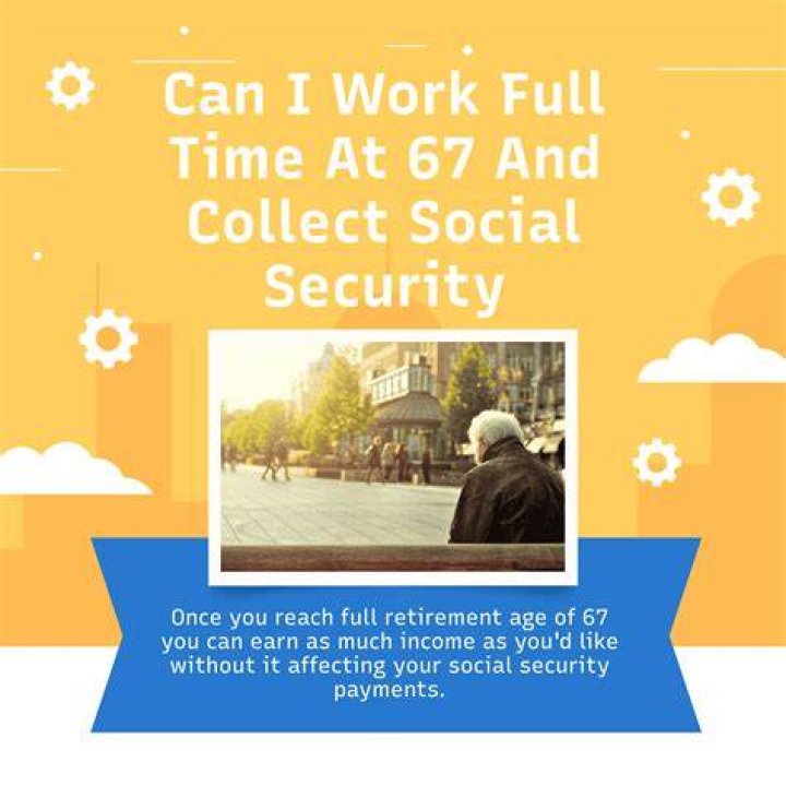 Can I work full time at 72 and collect Social Security?